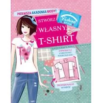 Olesiejuk Sp. z o.o. praca zbiorowa Pierwsza Akademia Mody! Stwórz własny T-shirt - Baśnie, bajki, legendy - miniaturka - grafika 1
