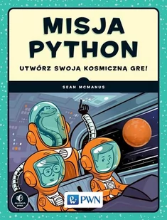 MCMANUS SEAN MISJA PYTHON UTWÓRZ SWOJĄ KOSMICZNĄ GRĘ - Podstawy obsługi komputera - miniaturka - grafika 1