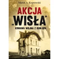 Historia Polski - Replika Akcja Wisła. Krwawa wojna z OUN-UPA - MAREK A. KOPROWSKI - miniaturka - grafika 1