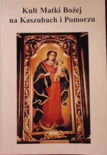 Kult Matki Bożej na Kaszubach i Pomorzu - Religia i religioznawstwo - miniaturka - grafika 1