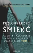 Powieści historyczne i biograficzne - Przechytrzyć śmierć. Agentki alianckie zapomniane przez wszystkich. Tom 1 - miniaturka - grafika 1