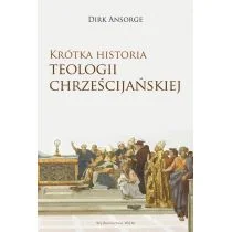 Ansorge Dirk Krótka historia teologii chrześcijańskiej - Religia i religioznawstwo - miniaturka - grafika 1