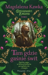 Tam, gdzie gaśnie świt. Opowieści Żmudzi. Tom 1 - Magdalena Kawka - Powieści - miniaturka - grafika 1