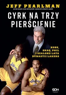 Cyrk na trzy pierścienie. Kobe, Shaq, Phil... - Jeff Pearlman - Albumy inne - miniaturka - grafika 1