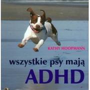 Rośliny i zwierzęta - Linia Wszystkie psy mają ADHD - Hoopmann Kathy - miniaturka - grafika 1