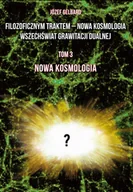 Fizyka i astronomia - Filozoficznym traktem ndash Nowa Kosmologia. Wszechświat grawitacji dualnej. Tom 3. Nowa kosmologia - Józef Gelbard - książka - miniaturka - grafika 1