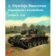 Historia świata - 1 Dywizja Pancerna Organizacja i wyszkolenie - Tym Juliusz M. - miniaturka - grafika 1