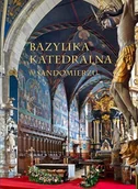 Albumy krajoznawcze - Bazylika Katedralna w Sandomierzu - Tomisław Giergiel, Urszula Stępień - książka - miniaturka - grafika 1