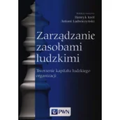Zarządzanie - Wydawnictwo Naukowe PWN Zarządzanie zasobami ludzkimi, Tworzenie kapitału ludzkiego organizacji - Henryk Król, Antoni Ludwiczyński - miniaturka - grafika 1