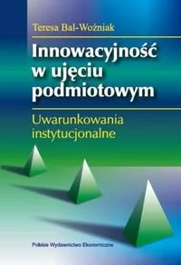 Innowacyjność w ujęciu podmiotowym. Uwarunkowania instytucjonalne. - Biznes - miniaturka - grafika 1