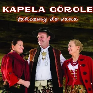 Kapela Górole: Tańczmy Do Rana [CD] - Folk - miniaturka - grafika 1