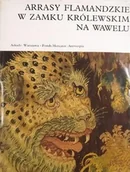 Książki o kulturze i sztuce - Arrasy flamandzkie w Zamku Królewskim na Wawelu - miniaturka - grafika 1