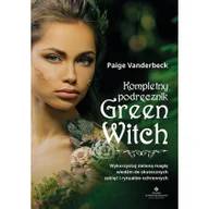 Ezoteryka - Kompletny Podręcznik Green Witch Wykorzystaj Zieloną Magię Wiedźm Do Skutecznych Zaklęć I Rytuałów Ochronnych Paige Vanderbeck - miniaturka - grafika 1