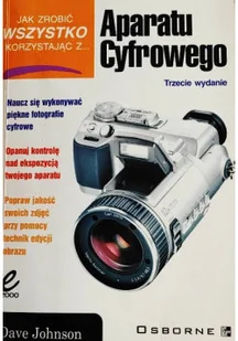 Jak zrobić wszystko korzystając z aparatu cyfrowego - Książki o kulturze i sztuce - miniaturka - grafika 1