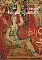 Książki o kulturze i sztuce - Arrasy Zygmunta Augusta - miniaturka - grafika 1