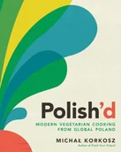 Pozostałe książki - Polish'd: Modern Vegetarian Cooking from Global Poland - miniaturka - grafika 1