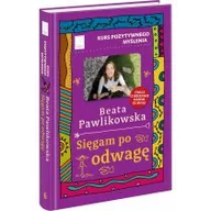 Poradniki psychologiczne - Edipresse Książki Kurs pozytywnego myślenia. Sięgam po odwagę - Beata Pawlikowska - miniaturka - grafika 1