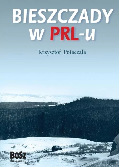 Bosz Bieszczady w PRL-u - Krzysztof Potaczała