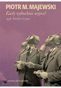 Kiedy Wybuchnie Wojna 1938 Studium Kryzysu Piotr M Majewski - Historia świata - miniaturka - grafika 2