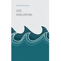 Stowarzyszenie Pisarzy Polskich Ość wieloryba NOWARA LESŁAW - Poezja - miniaturka - grafika 1