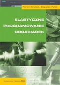 Książki o programowaniu - Elastyczne programowanie obrabiarek - Stryczek Roman, Pytlak Bogusław - miniaturka - grafika 1