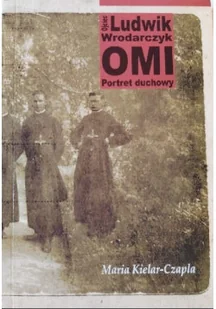 Ojciec Ludwik Wrodarczyk OMI Portret duchowy - Biografie i autobiografie - miniaturka - grafika 1