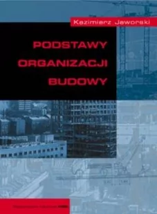 Jaworski Kazimierz M. Podstawy organizacji budowy - mamy na stanie, wyślemy natychmiast - Podręczniki dla szkół wyższych - miniaturka - grafika 1