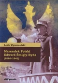 Historia Polski - Marszałek Polski Edward Śmigły-Rydz. 1886-1941 - miniaturka - grafika 1