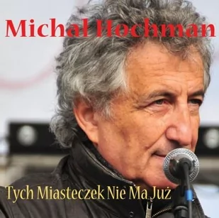 Hochman, Michał Tych Miasteczek Nie Ma Już. CD Hochman, Michał - Muzyka alternatywna - miniaturka - grafika 1