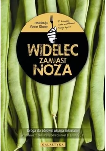 Galaktyka Widelec zamiast noża. Droga do zdrowia usłana roślinami - Gene Stone - Zdrowie - poradniki Galaktyka Widelec zamiast noża. Droga do zdrowia usłana roślinami - Gene Stone - Zdrowie - poradniki - miniaturka - grafika 2