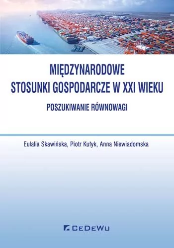 Skawińska Eulalia, Kułyk Piotr, Niewiadomska Anna Międzynarodowe stosunki gospodarcze w XXI - poszukiwanie równowagi