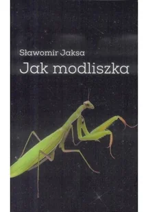 Warszawska Grupa Wydawnicza Jak modliszka Slawomir Jaksa - Powieści - miniaturka - grafika 2
