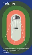 Felietony i reportaże - Figlarnie. Przestrzenie radykalnej prywatności - Maja Mozga-Górecka - książka - miniaturka - grafika 1