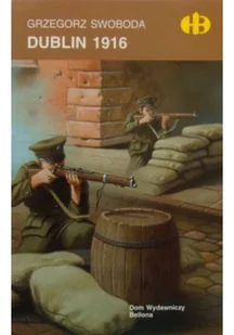Bellona Historyczne bitwy, Dublin 1916 - Grzegorz Swoboda - Historia Polski - miniaturka - grafika 3