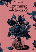 Poezja - Czy muszę odchodzić? - Li Yiyun - miniaturka - grafika 1