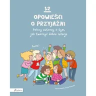 Książki edukacyjne - 12 opowieści o przyjaźni. Polscy autorzy o tym, jak tworzyć dobre relacje - miniaturka - grafika 1