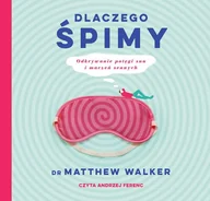 Audiobooki - biznes i ekonomia - Dlaczego śpimy. Odkrywanie potęgi snu i marzeń sennych - miniaturka - grafika 1