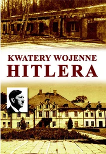 Kwatery Wojenne Hitlera - Historia świata - miniaturka - grafika 1