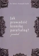 Książki religijne obcojęzyczne - Jak prowadzić kronikę parafialną$373 Poradnik - Kufel Robert Romuald - miniaturka - grafika 1