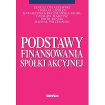 Difin Podstawy finansowania spółki akcyjnej - Janusz Ostaszewski, Tomasz Cicirko, Katarzyna Kreczmańska-Gigol, Czesław Martysz, Russel Piotr