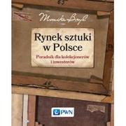 Wydawnictwo Naukowe PWN Rynek sztuki w Polsce. Przewodnik dla kolekcjonerów i inwestorów - MONIKA BRYL