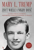 Biografie i autobiografie - Zbyt wiele i nigdy dość. Jak moja rodzina stworzyła najniebezpieczniejszego człowieka na świecie - Mary L. Trump - książka - miniaturka - grafika 1