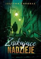 Powieści - Justyna Chrobak Znikające nadzieje - Justyna Chrobak - miniaturka - grafika 1