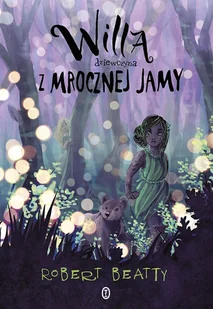 Literackie Willa, dziewczyna z Mrocznej Jamy - Robert Beatty, Łukasz Małecki - Baśnie, bajki, legendy - miniaturka - grafika 6