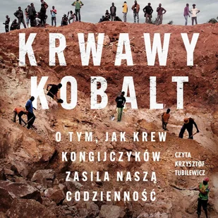 Krwawy kobalt. O tym, jak krew Kongijczyków zasila naszą codzienność - Audiobooki - literatura faktu - miniaturka - grafika 1