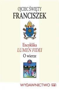 Encyklika Lumen Fidei. O wierze - Religia i religioznawstwo - miniaturka - grafika 1