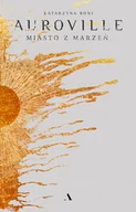 Powieści - Auroville Miasto z marzeń Boni Katarzyna - miniaturka - grafika 1