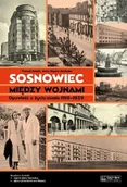Książki regionalne - Sosnowiec między wojnami. Opowieść o życiu miasta 1918-1939 - miniaturka - grafika 1
