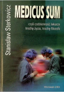 Medicus sum czyli codzienność lekarza trochę życia trochę filozofii - Felietony i reportaże - miniaturka - grafika 1