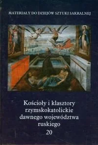Kościoły i klasztory rzymskokatolickie dawnego województwa ruskiego. Tom 20 - Książki o kulturze i sztuce - miniaturka - grafika 1